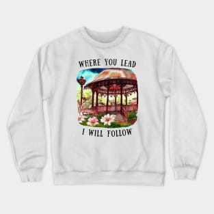 Gazebo at Town Square - Big Flowers - Where You Lead I Will Follow - Gilmore Crewneck Sweatshirt